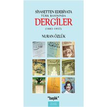 SIYASETTEN EDEBIYATA TÜRK BASININDA DERGILER (1883-1957) - NURAN ÖZLÜK