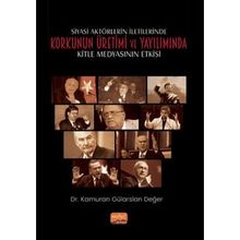 Siyasi Aktörlerin İletilerinde Korkunun Üretimi ve Yayılımında Kitle Medyasının Etkisi - Kolektif