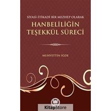 Siyasi-İtikadi Bir Mezhep Olarak Hanbeliliğin Teşekkül Süreci - Muhyettin İğde