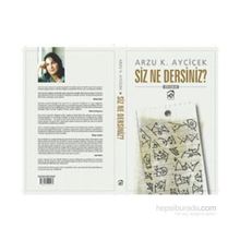 Siz Ne Dersiniz? - Arzu K. Ayçiçek