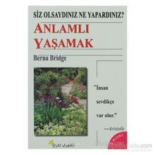 SIZ OLSAYDINIZ NE YAPARDINIZ? ANLAMLI YAŞAMAK - BERNA BRIDGE
