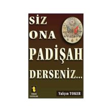 Siz Ona Padişah Derseniz - Yalçın Toker
