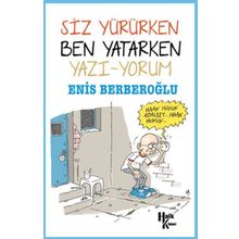 Siz Yürürken Ben Yatarken Yazı-Yorum - Enis Berberoğlu