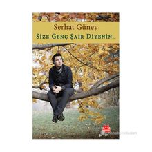 SIZE GENÇ ŞAIR DIYENIN... - SERHAT GÜNEY