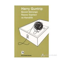 Şizoid Görüngü Nesne İlişkileri ve Kendilik - Harry Guntrip