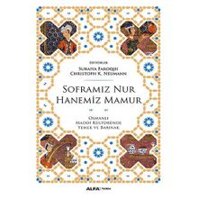 SOFRAMIZ NUR HANEMIZ MAMUR OSMANLI MADDI KÜLTÜRÜNDE YEMEK VE BARINAK - SURAIYA FAROQHI;CHRISTOPH K. NEUMANN