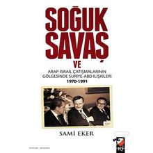 Soğuk Savaş ve Arap- İsrail Çatışmalarının Gölgesinde Suriye-ABD İlişkileri 1970-1991 - Sami Eker