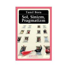 Sol, Sinizm, Pragmatizm - Tanıl Bora