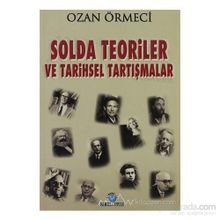 SOLDA TEORILER VE TARIHSEL TARTIŞMALAR - OZAN ÖRMECİ