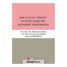 SON 30 YILDA TÜRKİYE VE GÜNEY KORE'NIN EKONOMIK PERFORMANSI - SÜREYYA BAKKAL;MUHARREM BAKKAL;MURAT GÖBEKOĞLU