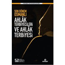 Son Dönem Osmanlı Ahlak Terbiyecileri ve Ahlak Terbiyesi - Halil Yılmaz