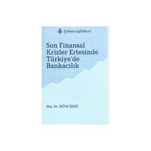 SON FINANSAL KRIZLER ERTESINDE TÜRKİYE'DE BANKACILIK - MÜGE İŞERİ