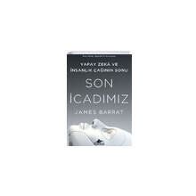 Son İcadımız: Yapay Zeka ve İnsanlık Çağının Sonu - James Barrat