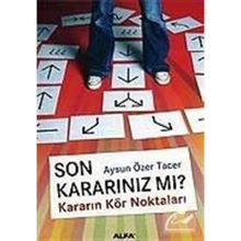 SON KARARINIZ MI? KARARIN KÖR NOKTALARI - AYSUN ÖZER TACER