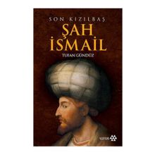 SON KIZILBAŞ ŞAH İSMAİL - TUFAN GÜNDÜZ