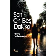 Son On Beş Dakika - Fatma Barbarosoglu