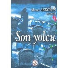 SON YOLCU - AHMET AKKOYUN