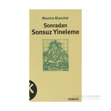 SONRADAN SONSUZ YINELEME - MAURICE BLANCHOT