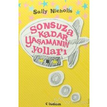 SONSUZA KADAR YAŞAMANIN YOLLARI - SALLY NICHOLLS