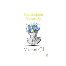 Sonsuzluğa Vuran Ay - Mehmet Çil