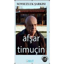 Sonsuzluk Şarkısı-Bütün Şiirleri 15 - Afşar Timuçin