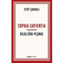 Sophia-Sapientia Bilgeliğin Peşinde Eyüp Çoraklı Alfa Yayınları