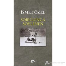 Sorulunca Söylenen - İsmet Özel