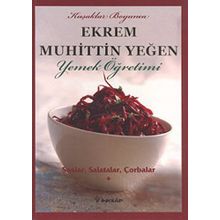 SOSLAR, SALATALAR, ÇORBALAR YEMEK ÖĞRETİMİ (CILT 1) - EKREM MUHITTIN YEĞEN