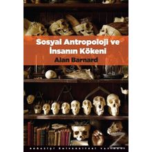Sosyal Antropoloji ve İnsanın Kökeni - Alan Barnard