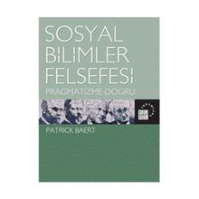 SOSYAL BILIMLER FELSEFESI PRAGMATIZME DOĞRU - PATRICK BAERT