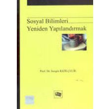 Sosyal Bilimleri Yeniden Yapılandırmak - Sezgin Kızılçelik