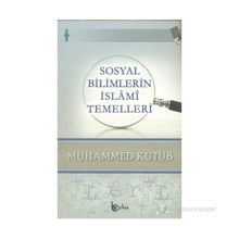 SOSYAL BILIMLERIN İSLAMI TEMELLERI - MUHAMMED KUTUB