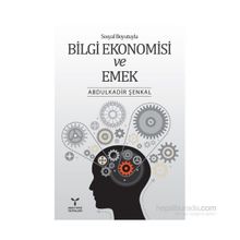 Sosyal Boyutuyla Bilgi Ekonomisi ve Emek - Abdülkadir Şenkal