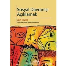 SOSYAL DAVRANIŞI AÇIKLAMAK SOSYAL BILIMLER İÇİN DAHA FAZLA PRATIK AYRINTI - JON ELSTER