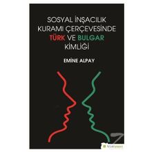 Sosyal İnşacılık Kuramı Çerçevesinde Türk ve Bulgar Kimliği - Emine Alpay