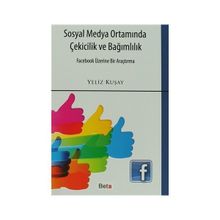 Sosyal Medya Ortamında Çekicilik ve Bağımlılık - Yeliz Kuşay