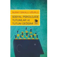 Sosyal Psikolojide Tutumlar ve Tutum Değişimi - Nuray Sakallı
