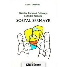 SOSYAL SERMAYE KİŞİSEL VE KURUMSAL GELİŞMEYE FARKLI BIR YAKLAŞIM - HÜLYA EŞKİ UĞUZ