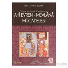 SOSYAL VE SIYASI BOYUTLARIYLA AHI EVREN-MEVLANA MÜCADELESİ - MIKÂIL BAYRAM