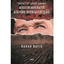 Sosyalizm Çöktü Çağımız: Milli Demokratik Atatürk Devrimleri Çağı - Hasan Bayık