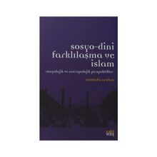 Sosyo-Dini Farklılaşma ve İslam - Mustafa Aslan