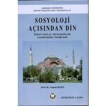 SOSYOLOJI AÇISINDAN DIN DININ SOSYAL MÜESSESELER ÜZERINDEKI TESIRLERI - GENEL