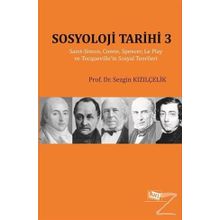 Sosyoloji Tarihi 3: Saint-Simon, Comte, Spencer, Le Play ve Tocqueville'in Sosyal Teorileri - Sezgin Kızılçelik