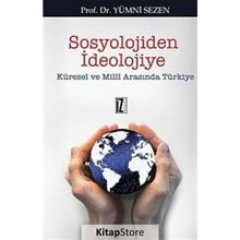 SOSYOLOJIDEN İDEOLOJİYE KÜRESEL VE MILLI ARASINDA TÜRKİYE - YUMNI SEZEN