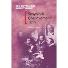 SOSYOLOJIK ÇÖZÜMLEMENİN TARIHI - TOM BOTTOMORE;ROBERT NISBET