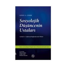 SOSYOLOJIK DÜŞÜNCENİN USTALARI TARIHSEL VE TOPLUMSAL BAĞLAMLARINDA FIKIRLER - LEWIS A. COSER