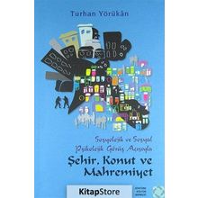 Sosyolojik ve Sosyal Psikolojik Görüş Açısından Şehir, Konut ve Mahremiyet - Turhan Yörükan