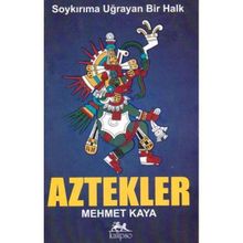 SOYKIRIMA UĞRAYAN BIR HALK AZTEKLER - MEHMET KAYA