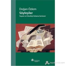 SÖYLEŞILER YAŞAMI VE FELSEFEYI ANLAMA SERÜVENI - DOĞAN ÖZLEM