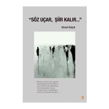 Söz Uçar, Şiir Kalır - Ahmet Balçık